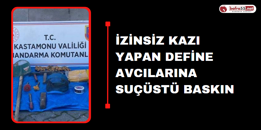 İzinsiz Kaza Yapan Define Avcılarına Suçüstü Baskın