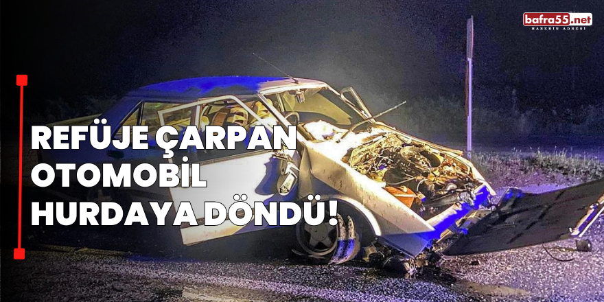 Refüje Çarpan Otomobil Hurdaya Döndü