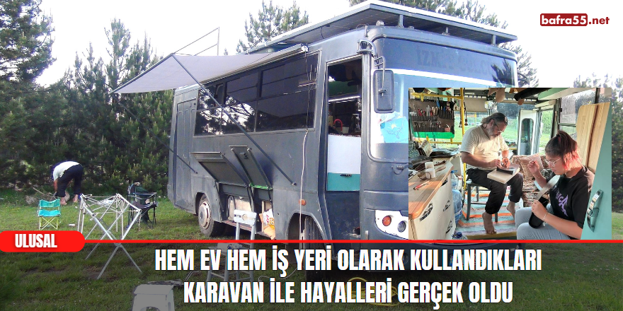 Hem Ev Hem İş Yeri Olarak Kullandıkları Karavan İle Hayalleri Gerçek Oldu