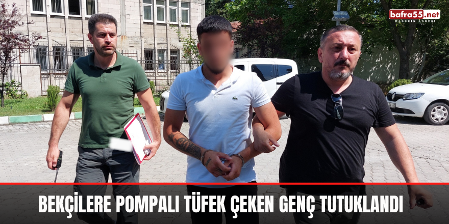 Bekçilere pompalı tüfek çeken genç tutuklandı