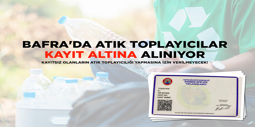 BAFRA'DA ATIK TOPLAYICILAR KAYIT ALTINA ALINIYOR