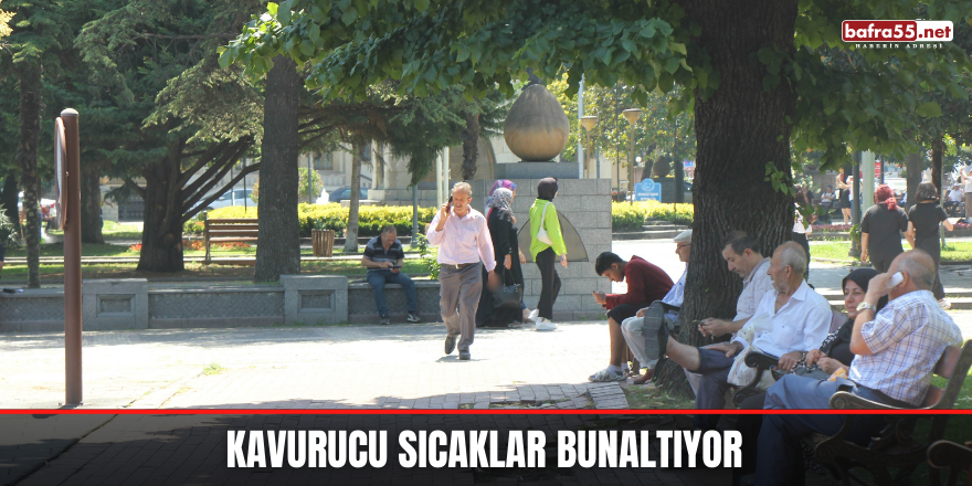 Kavurucu sıcaklar bunaltıyor