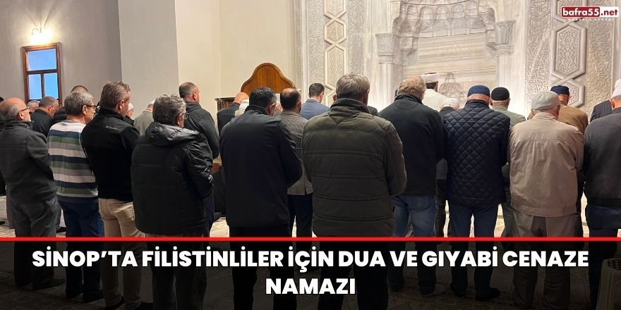 Sinop’ta Filistinliler için dua ve gıyabi cenaze namazı kılındı