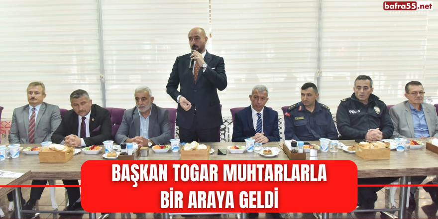 Başkan Togar Muhtarlarla bir araya geldi