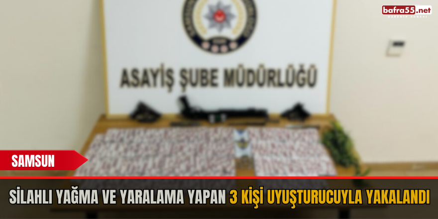 Silahlı yağma ve yaralama yapan 3 kişi uyuşturucuyla yakalandı