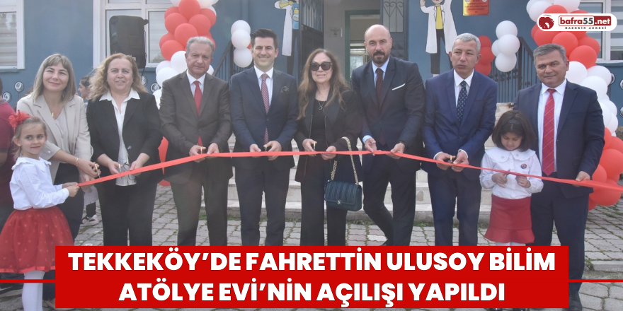 Tekkeköy’de Fahrettin Ulusoy Bilim Atölye Evi’nin açılışı yapıldı