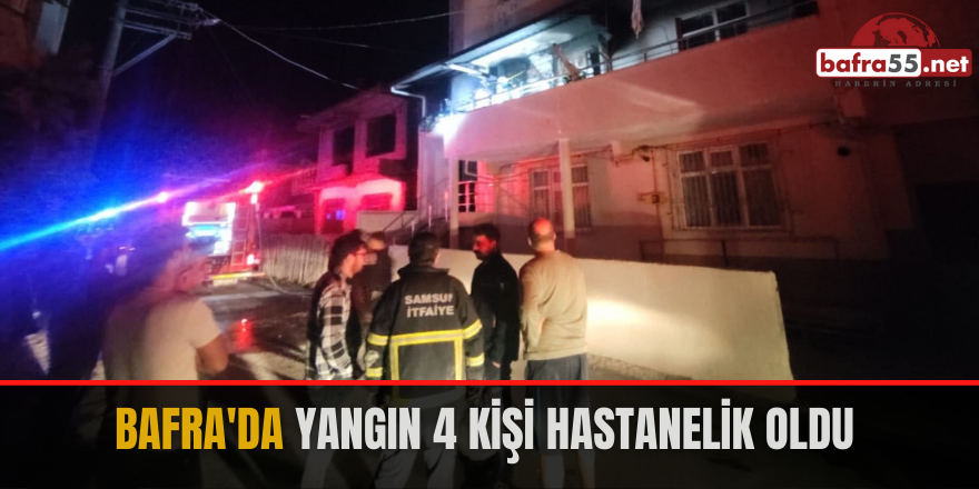 Bafra'da yangın 4 kişi hastanelik oldu