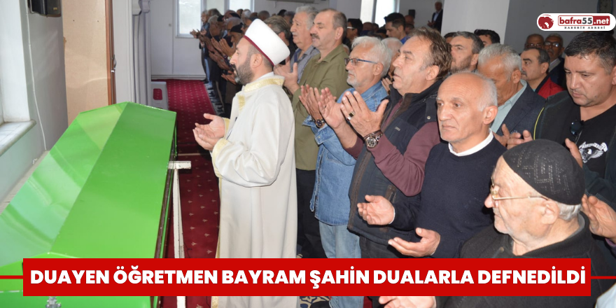 Duayen Öğretmen Bayram Şahin Dualarla Defnedildi