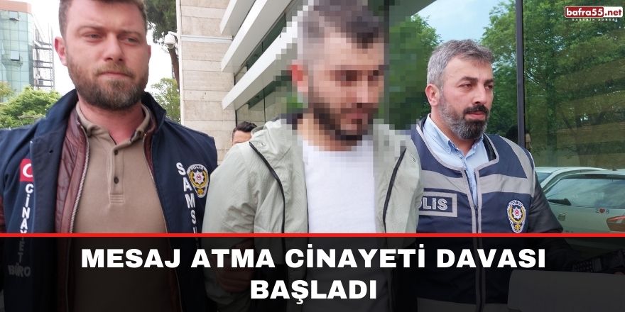 Mesaj atma cinayeti davası başladı