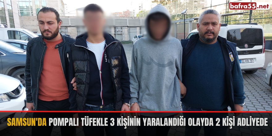 Samsun'da pompalı tüfekle 3 kişinin yaralandığı olayda 2 kişi adliyede