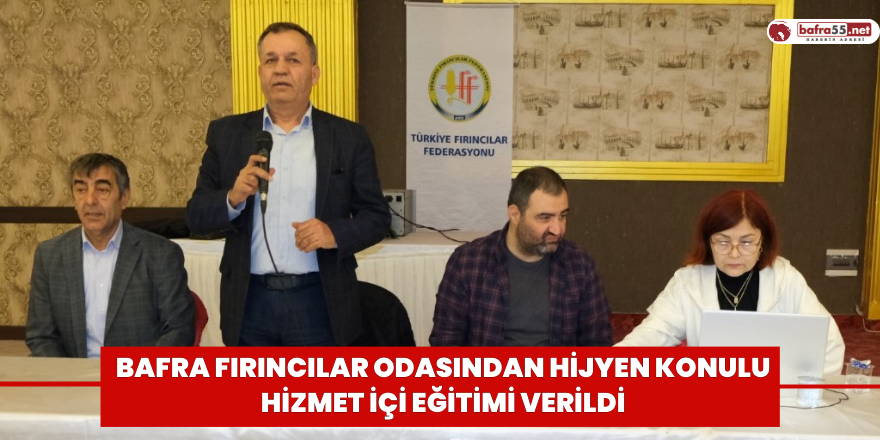 Bafra Fırıncılar Odasından Hijyen Konulu Hizmet İçi Eğitimi Verildi