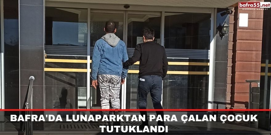 Bafra'da lunaparktan para çalan çocuk tutuklandı