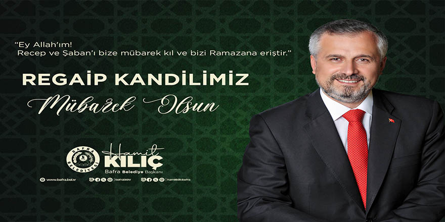 BAŞKAN KILIÇ'IN REGAİP KANDİLİ MESAJI