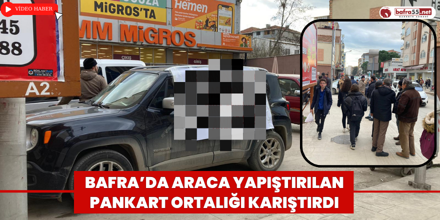 Bafra’da Araca Yapıştırılan Pankart Ortalığı Karıştırdı