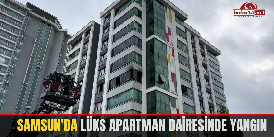 Samsun'da lüks apartman dairesinde yangın