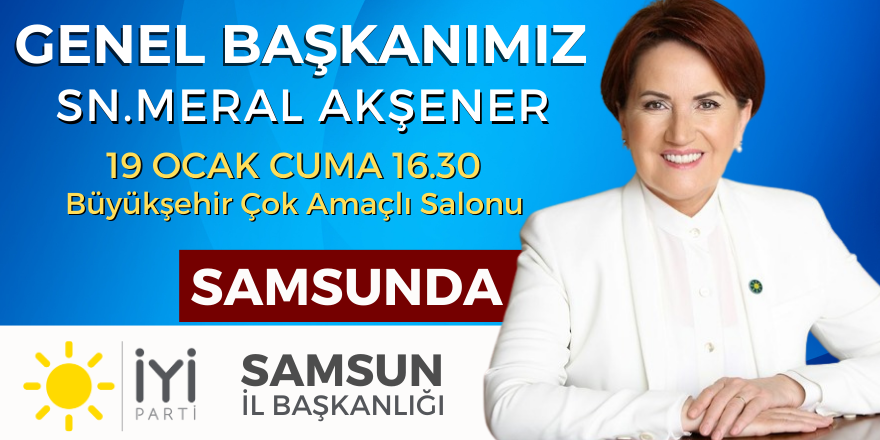 İYİ Parti Genel Başkanı Meral Akşener Samsun'a Geliyor