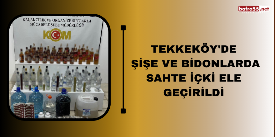 Tekkeköy'de şişe ve bidonlarda sahte içki ele geçirildi