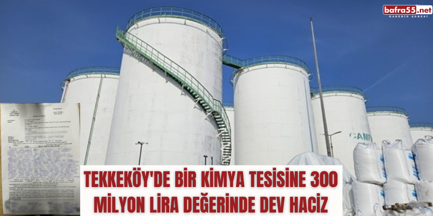 Tekkeköy'de bir kimya tesisine 300 milyon lira değerinde dev haciz