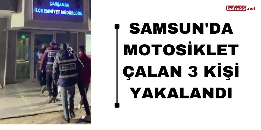 Samsun'da motosiklet çalan 3 kişi yakalandı