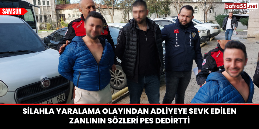 Silahla yaralama olayından adliyeye sevk edilen zanlının sözleri pes dedirtti