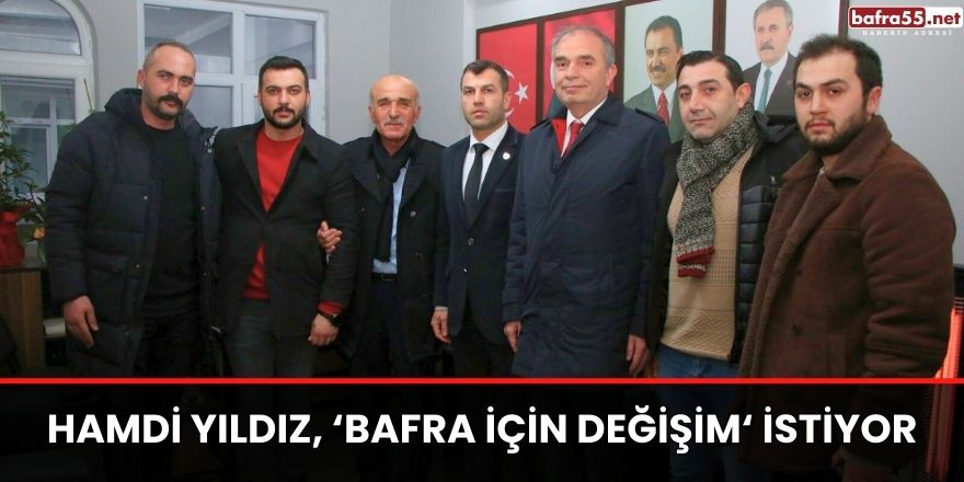 Hamdi Yıldız, Bafra İçin Değişim İstiyor