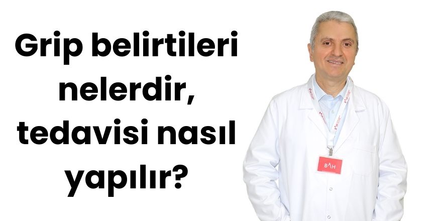 Grip belirtileri nelerdir, tedavisi nasıl yapılır?