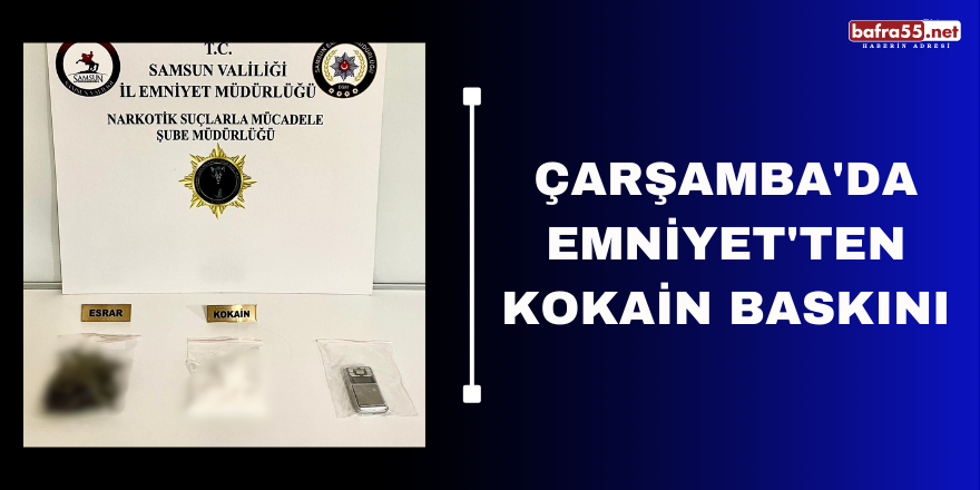 Çarşamba'da Emniyet'ten kokain baskını