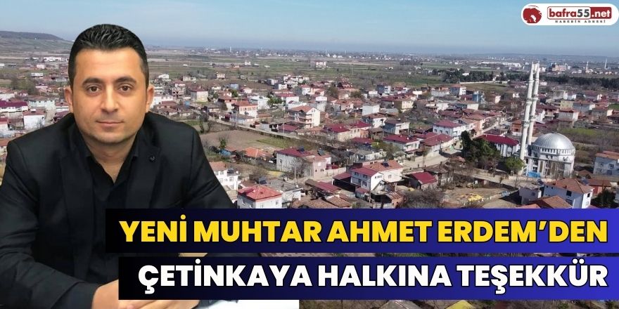 Yeni Muhtar Ahmet Erdem’den Çetinkaya Halkına Teşekkür