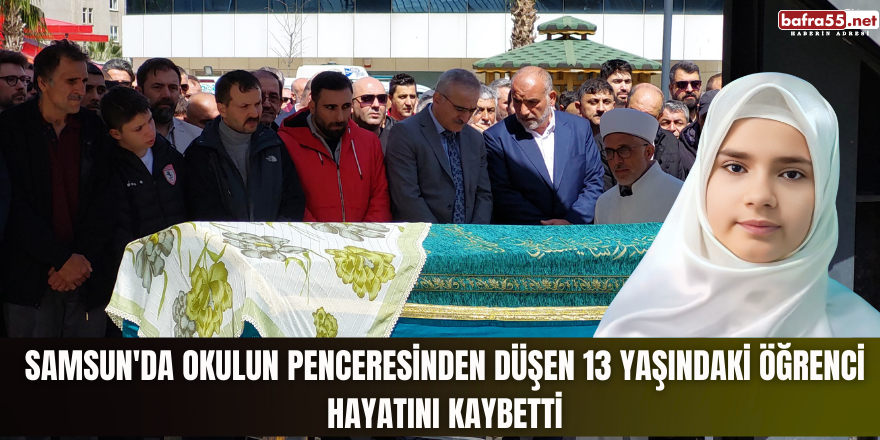 Samsun'da okulun penceresinden düşen 13 yaşındaki öğrenci hayatını kaybetti