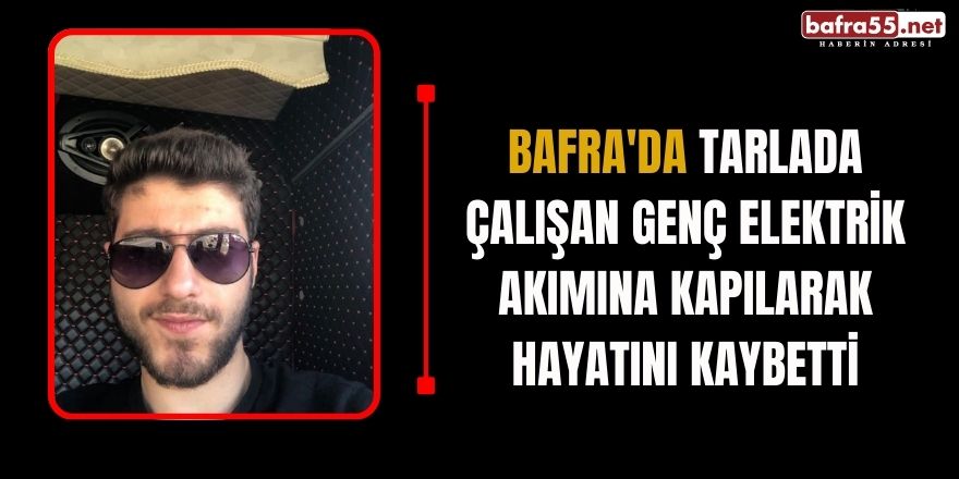 Bafra'da Elektrik Akımına Kapılan Genç Hayatını Kaybetti