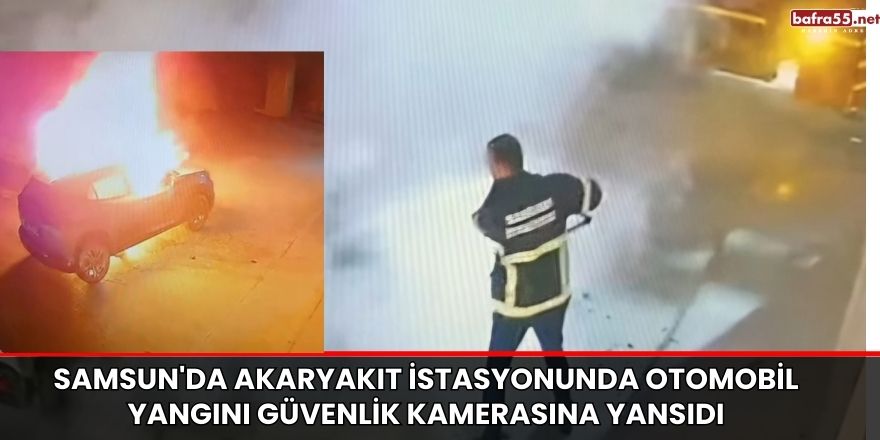 Samsun'da Akaryakıt İstasyonunda Otomobil Yangını