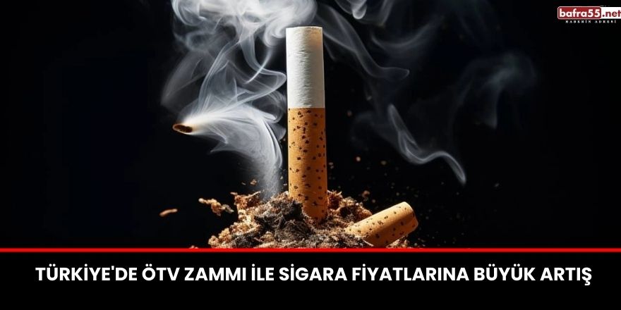 Türkiye'de ÖTV Zammı ile Sigara Fiyatlarına Büyük Artış
