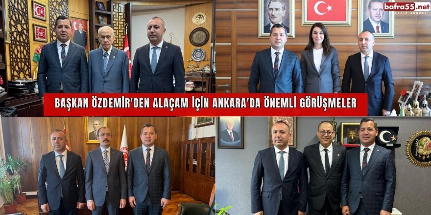 Başkan Özdemir'den Alaçam İçin Ankara'da Önemli Görüşmeler