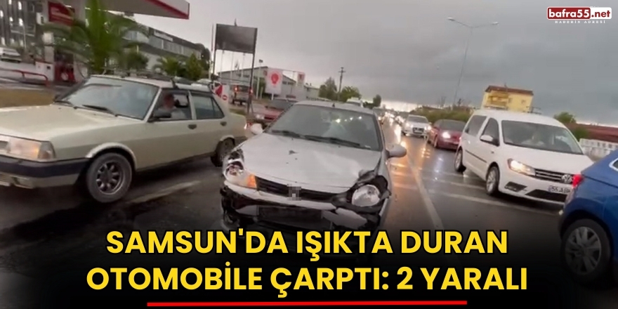 Samsun'da Işıkta Duran Otomobile Çarptı: 2 Yaralı