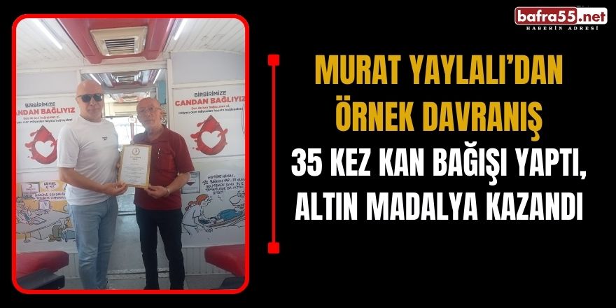 Murat Yaylalı’dan Örnek Davranış: 35 Kez Kan Bağışı Yaptı, Altın Madalya Kazandı