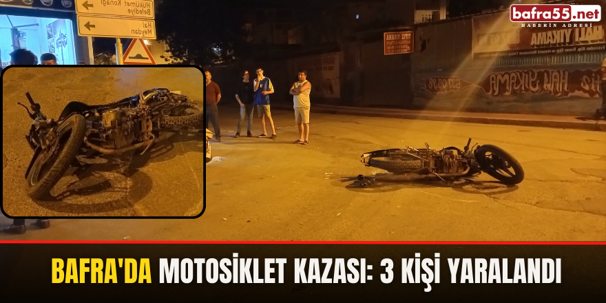  Bafra'da Motosiklet Kazası: 3 Kişi Yaralandı