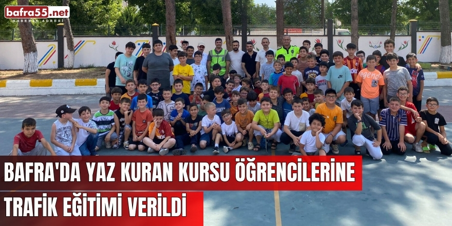 Bafra'da Yaz Kuran Kursu Öğrencilerine Trafik Eğitimi Verildi