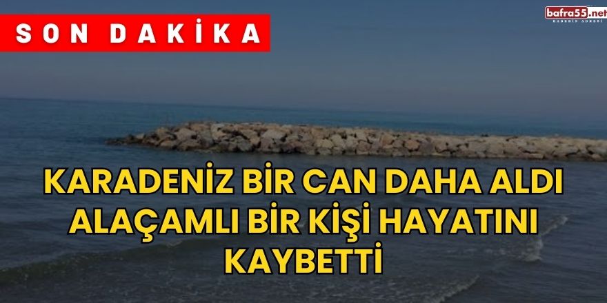 Alaçamlı bir kişi Yakakent’te boğuldu