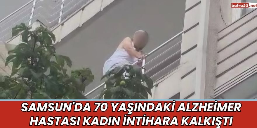 Samsun'da 70 Yaşındaki Alzheimer Hastası Kadın İntihara Kalkıştı