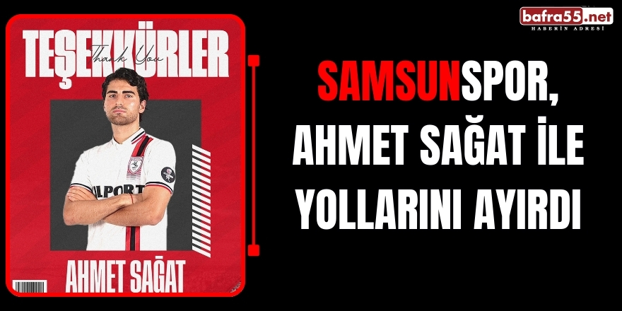 Samsunspor, Ahmet Sağat ile yollarını ayırdı