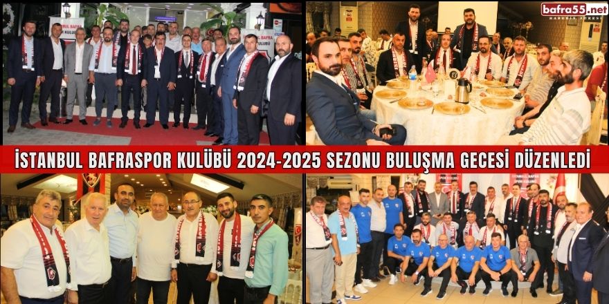 İstanbul Bafraspor Kulübü 2024-2025 Sezonu Buluşma Gecesi Düzenledi