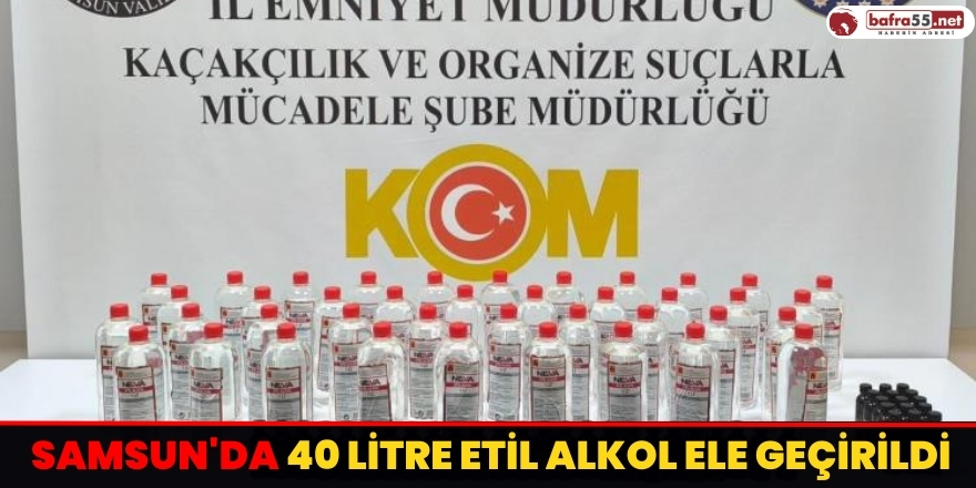 Samsun'da 40 Litre Etil Alkol Ele Geçirildi