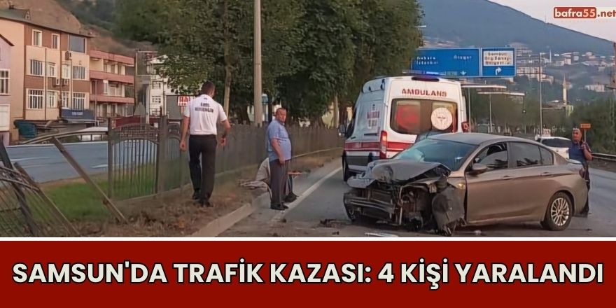 Samsun'da Trafik Kazası: 4 Kişi Yaralandı