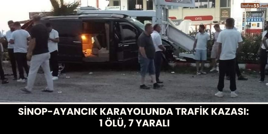 Sinop-Ayancık Karayolunda Trafik Kazası: 1 Ölü, 7 Yaralı