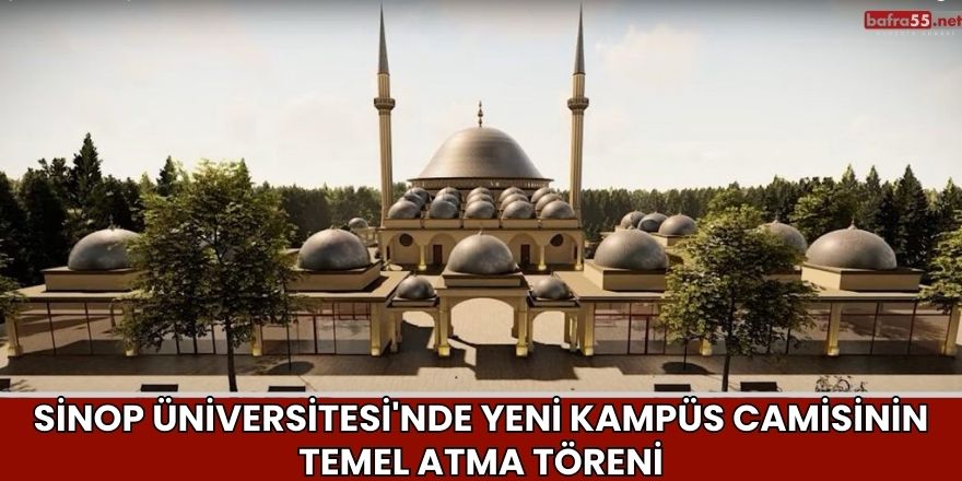 Sinop Üniversitesi'nde Yeni Kampüs Camisinin Temel Atma Töreni
