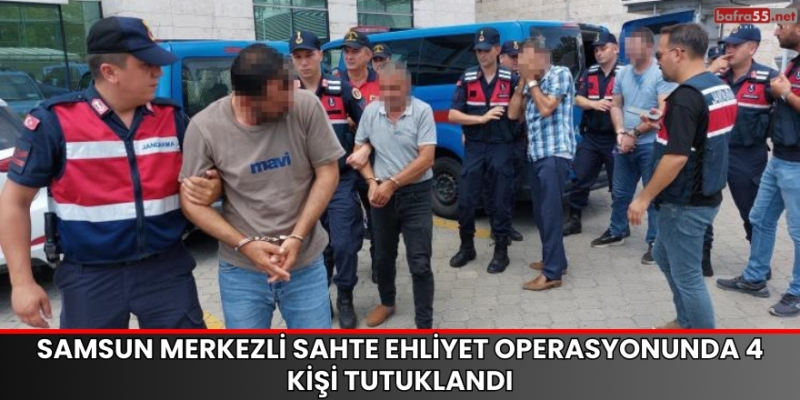 Samsun Merkezli Sahte Ehliyet Operasyonunda 4 Kişi Tutuklandı
