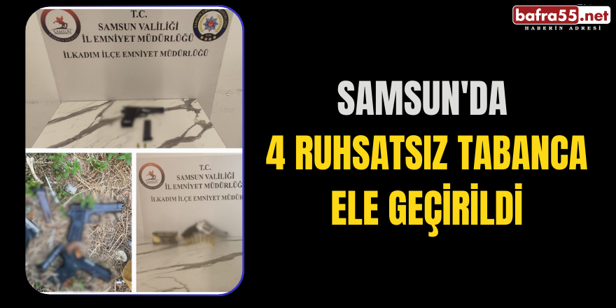 Samsun'da 4 Ruhsatsız Tabanca Ele Geçirildi