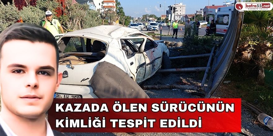 Samsun'da kazada ölen sürücünün kimliği tespit edildi