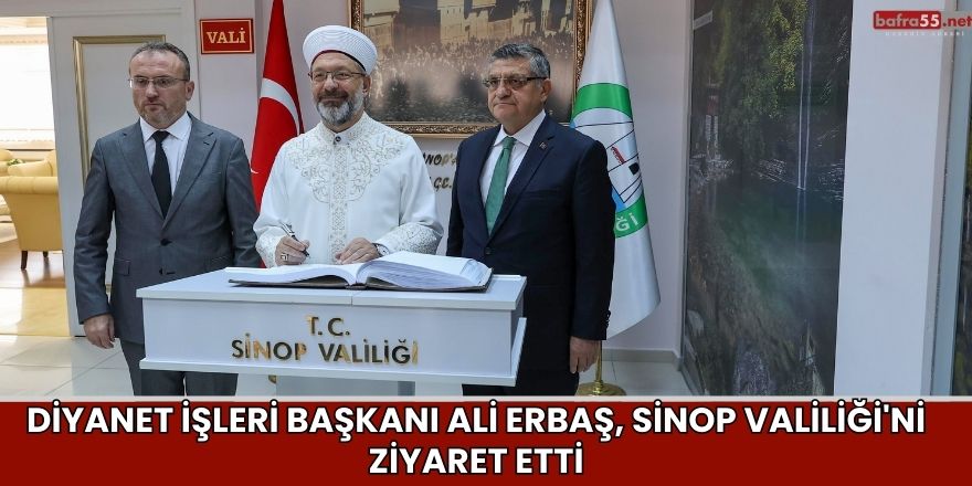Diyanet İşleri Başkanı Ali Erbaş, Sinop Valiliği'ni Ziyaret Etti