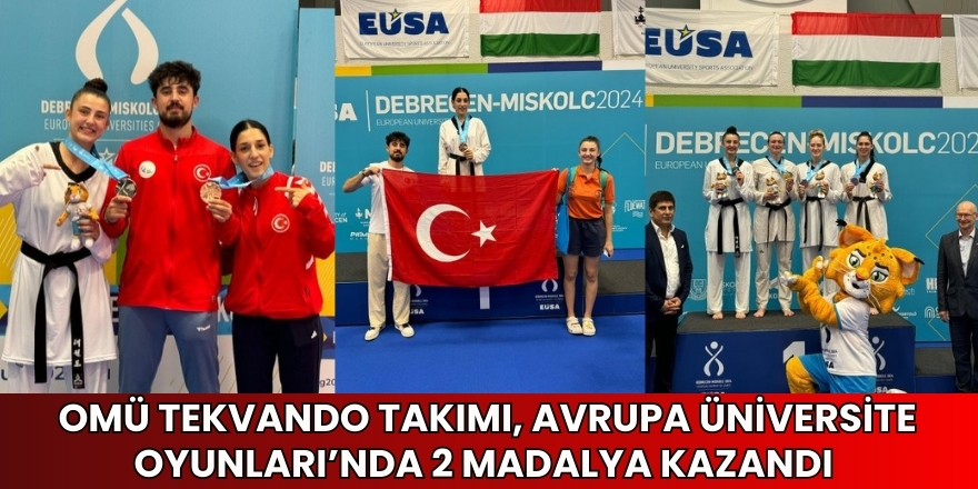 OMÜ Tekvando Takımı, Avrupa Üniversite Oyunları’nda 2 madalya kazandı